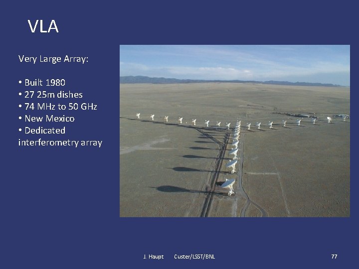 VLA Very Large Array: • Built 1980 • 27 25 m dishes • 74