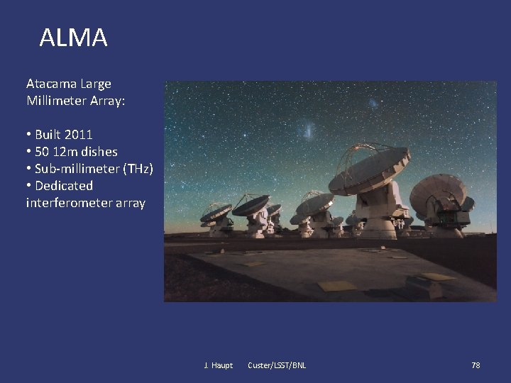 ALMA Atacama Large Millimeter Array: • Built 2011 • 50 12 m dishes •