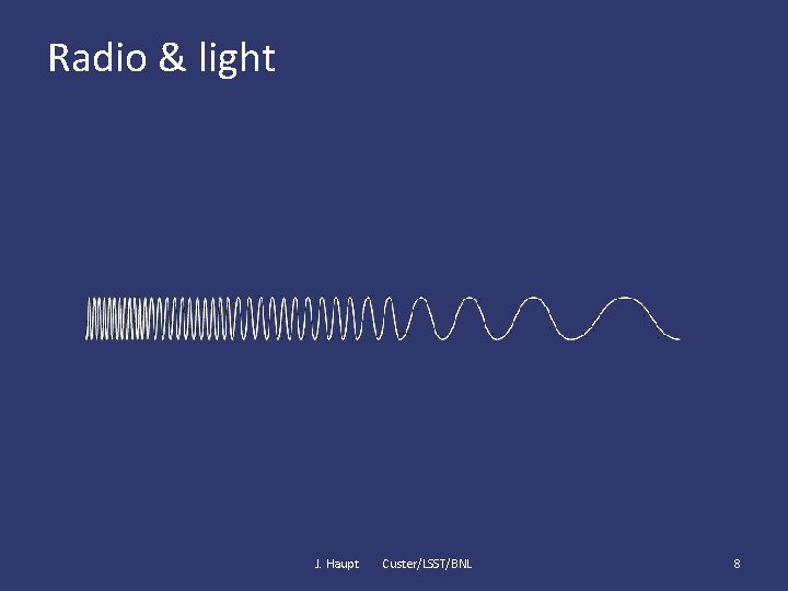 Radio & light J. Haupt Custer/LSST/BNL 8 