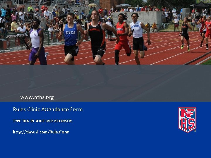www. nfhs. org Rules Clinic Attendance Form TYPE THIS IN YOUR WEB BROWSER: http: