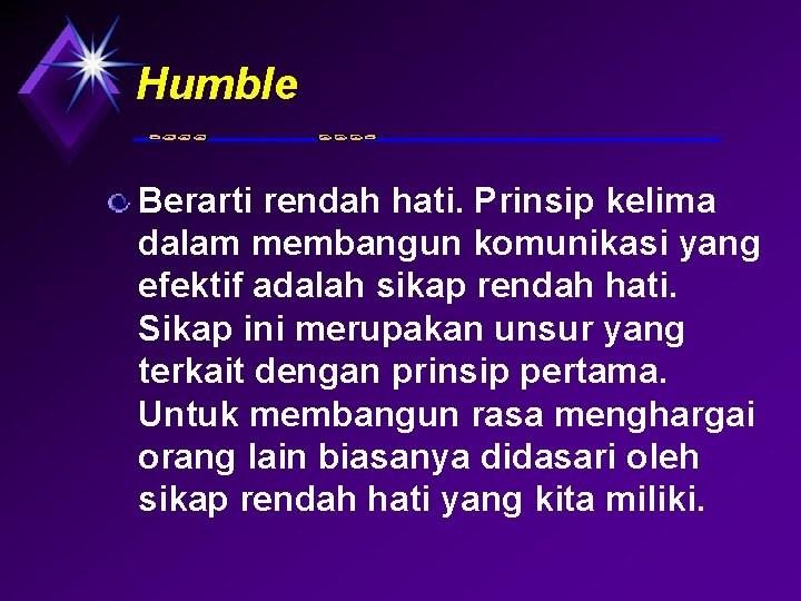Humble Berarti rendah hati. Prinsip kelima dalam membangun komunikasi yang efektif adalah sikap rendah