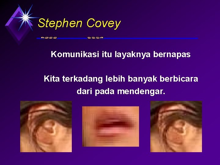 Stephen Covey Komunikasi itu layaknya bernapas Kita terkadang lebih banyak berbicara dari pada mendengar.