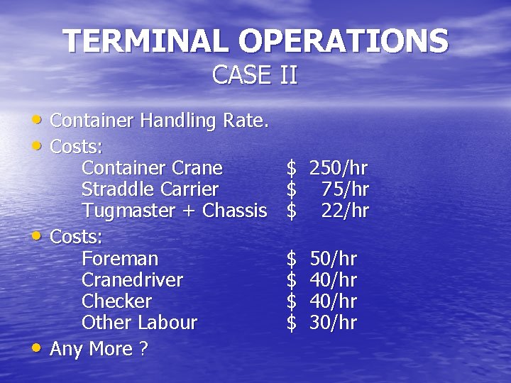 TERMINAL OPERATIONS CASE II • Container Handling Rate. • Costs: • • Container Crane