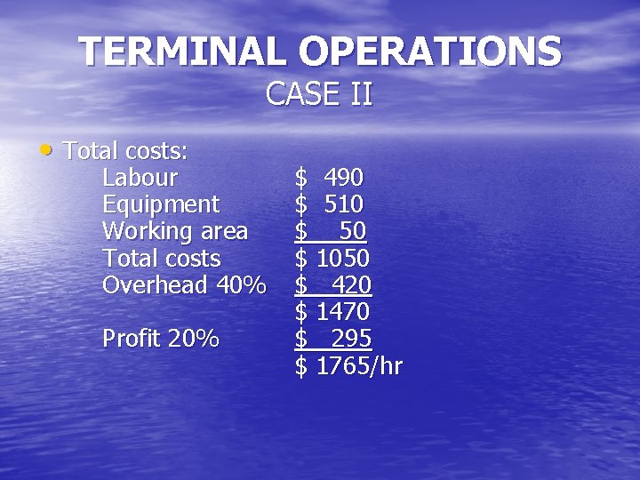 TERMINAL OPERATIONS CASE II • Total costs: Labour Equipment Working area Total costs Overhead