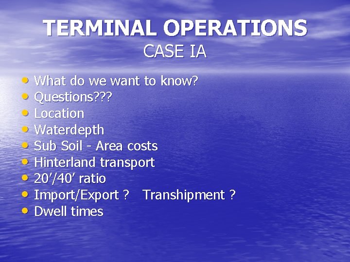 TERMINAL OPERATIONS CASE IA • What do we want to know? • Questions? ?