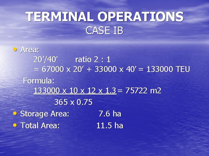 TERMINAL OPERATIONS CASE IB • Area: • • 20’/40’ ratio 2 : 1 =