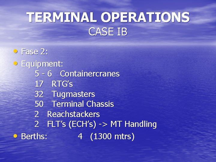 TERMINAL OPERATIONS CASE IB • Fase 2: • Equipment: • 5 - 6 Containercranes