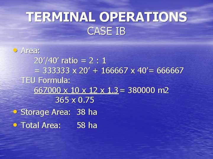 TERMINAL OPERATIONS CASE IB • Area: 20’/40’ ratio = 2 : 1 = 333333