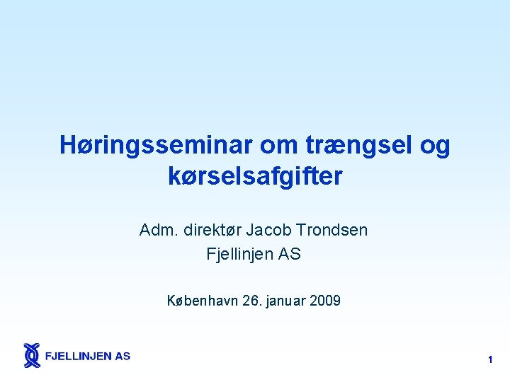 Høringsseminar om trængsel og kørselsafgifter Adm. direktør Jacob Trondsen Fjellinjen AS København 26. januar