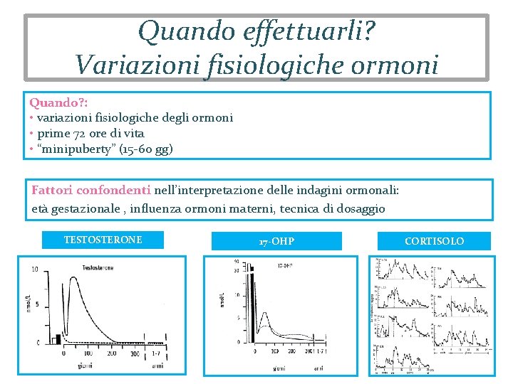 Quando effettuarli? Variazioni fisiologiche ormoni Quando? : • variazioni fisiologiche degli ormoni • prime