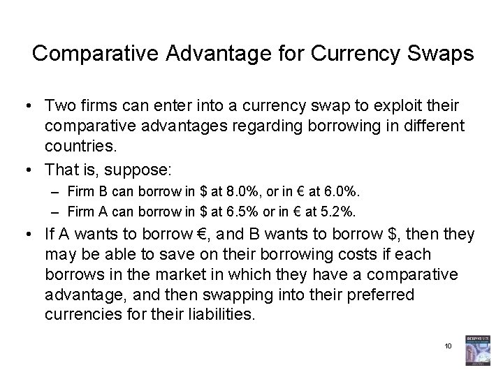 Comparative Advantage for Currency Swaps • Two firms can enter into a currency swap