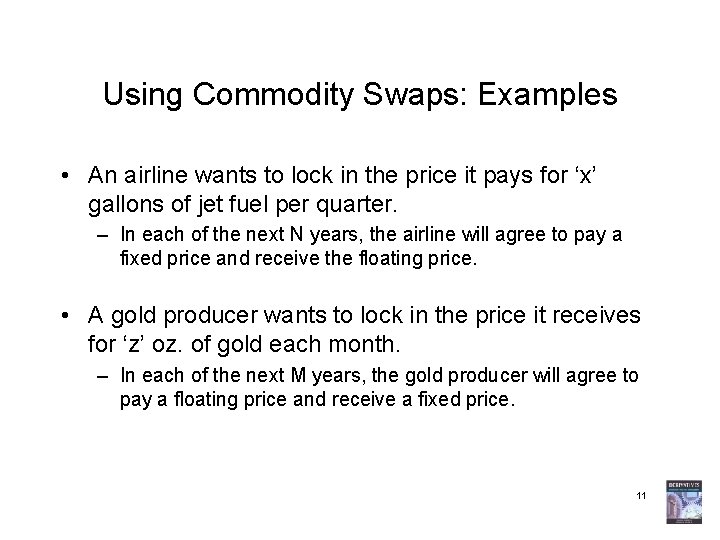 Using Commodity Swaps: Examples • An airline wants to lock in the price it