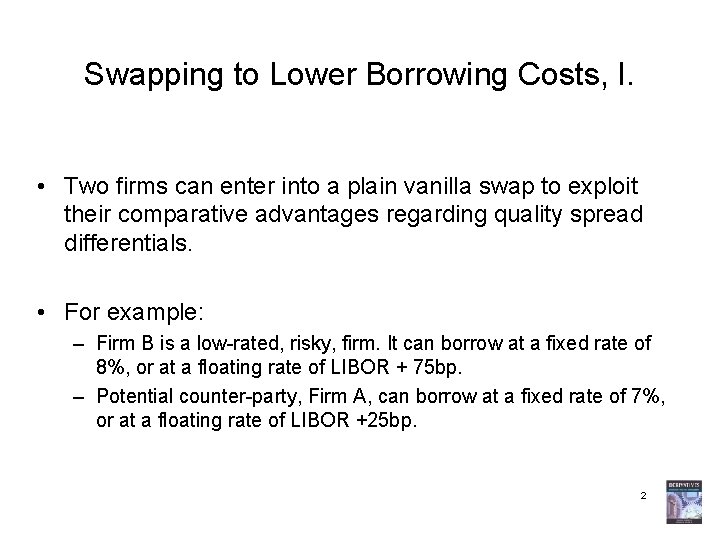 Swapping to Lower Borrowing Costs, I. • Two firms can enter into a plain
