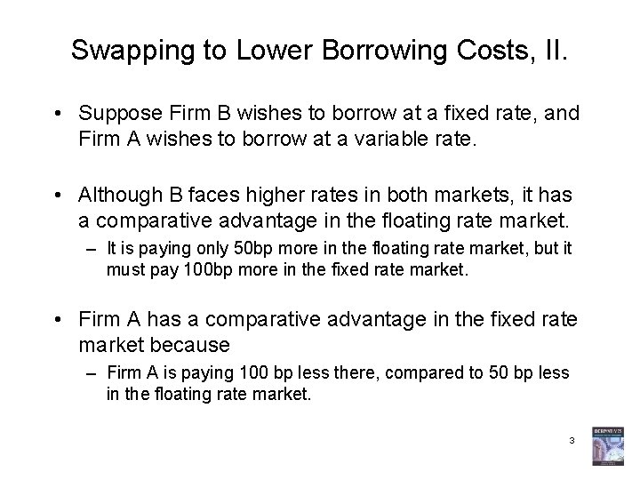 Swapping to Lower Borrowing Costs, II. • Suppose Firm B wishes to borrow at