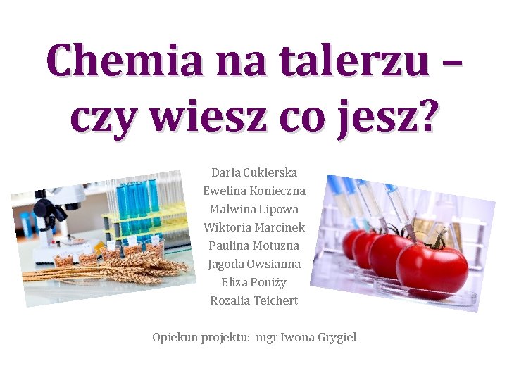 Chemia na talerzu – czy wiesz co jesz? Daria Cukierska Ewelina Konieczna Malwina Lipowa