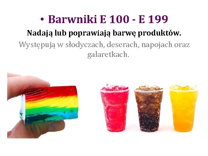  • Barwniki E 100 - E 199 Nadają lub poprawiają barwę produktów. Występują