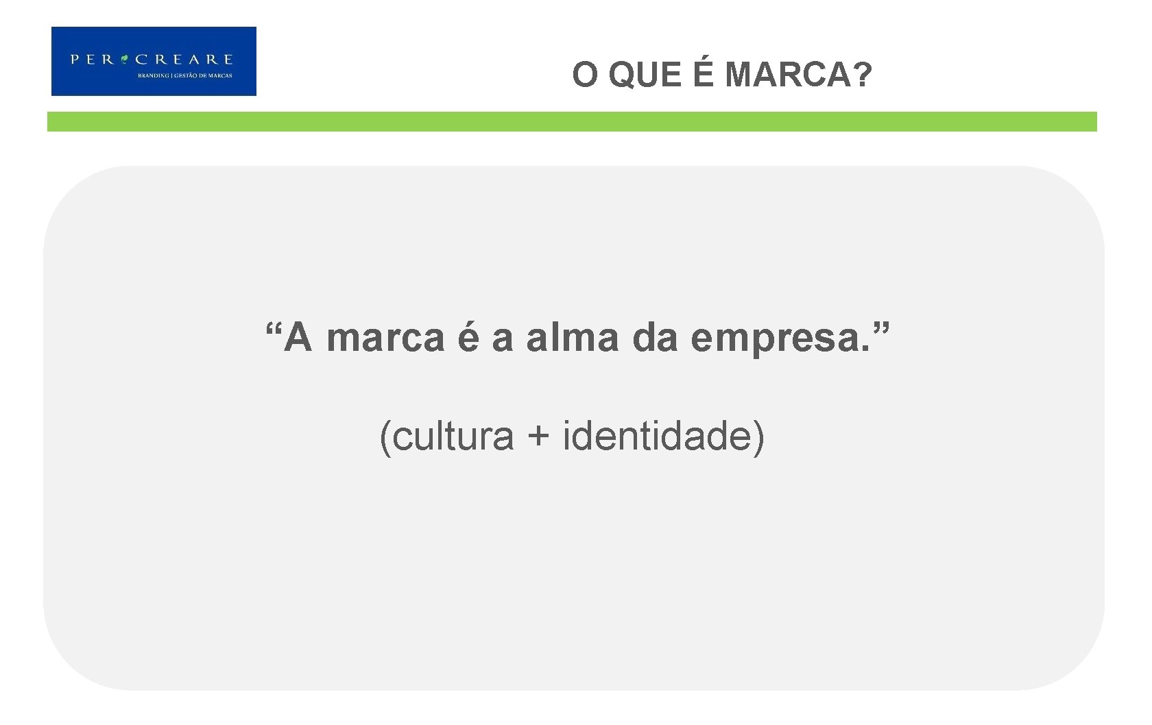 O QUE É MARCA? “A marca é a alma da empresa. ” (cultura +