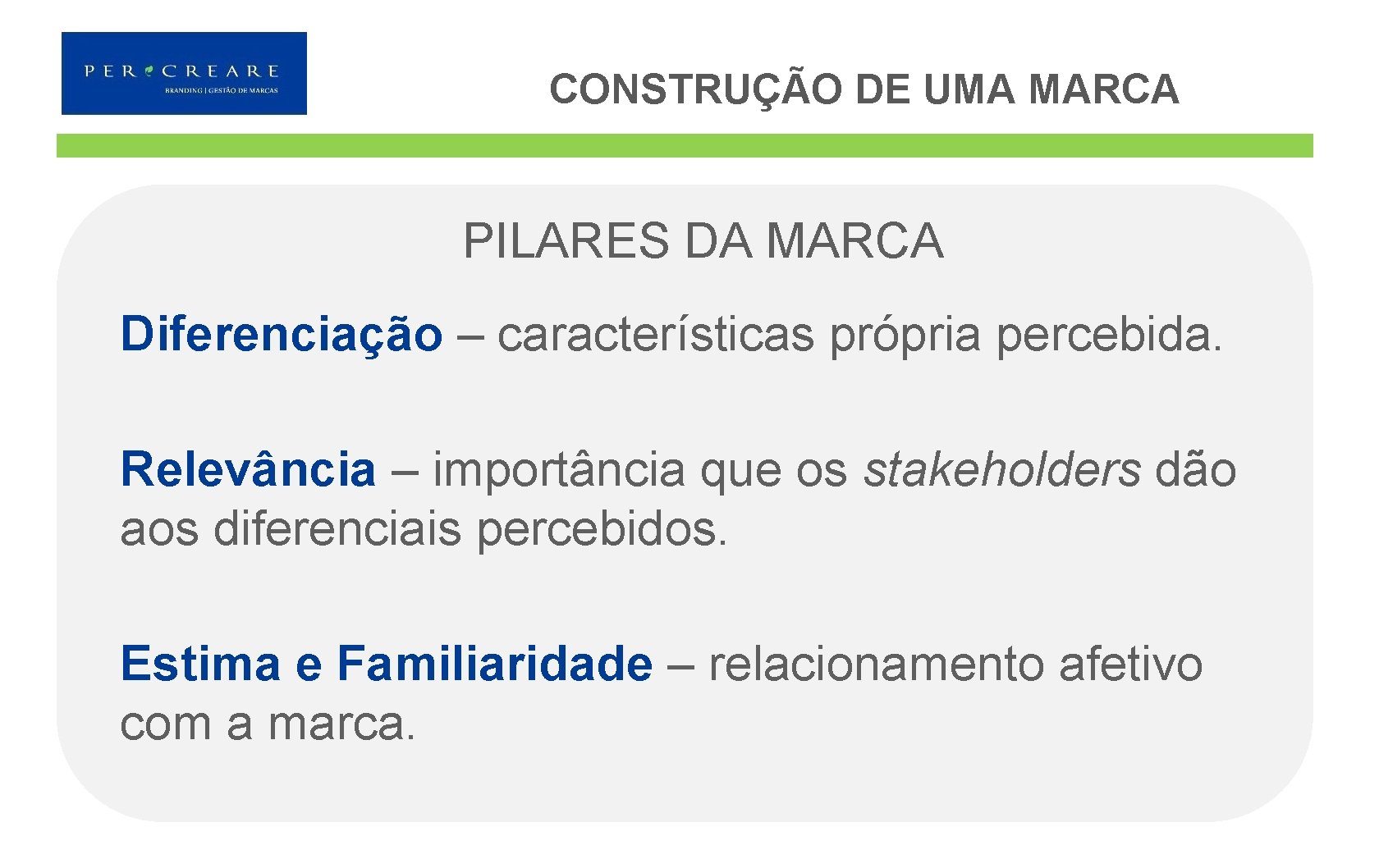 CONSTRUÇÃO DE UMA MARCA PILARES DA MARCA Diferenciação – características própria percebida. Relevância –