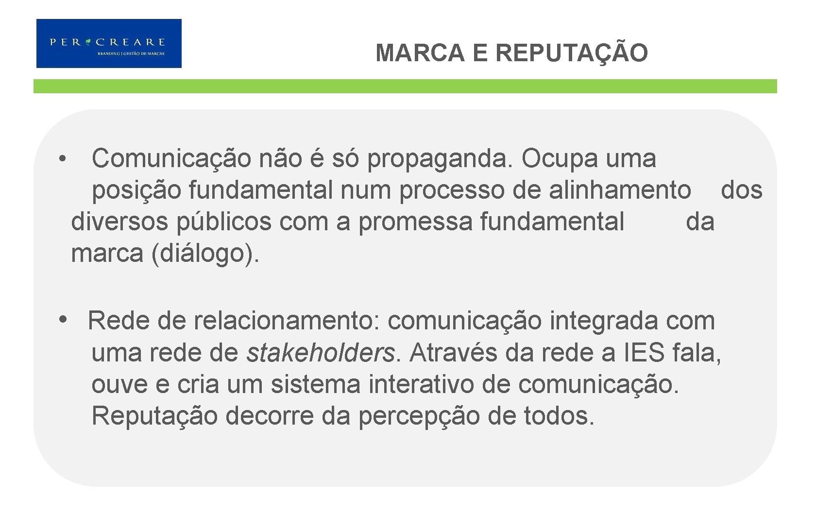 MARCA E REPUTAÇÃO • Comunicação não é só propaganda. Ocupa uma posição fundamental num