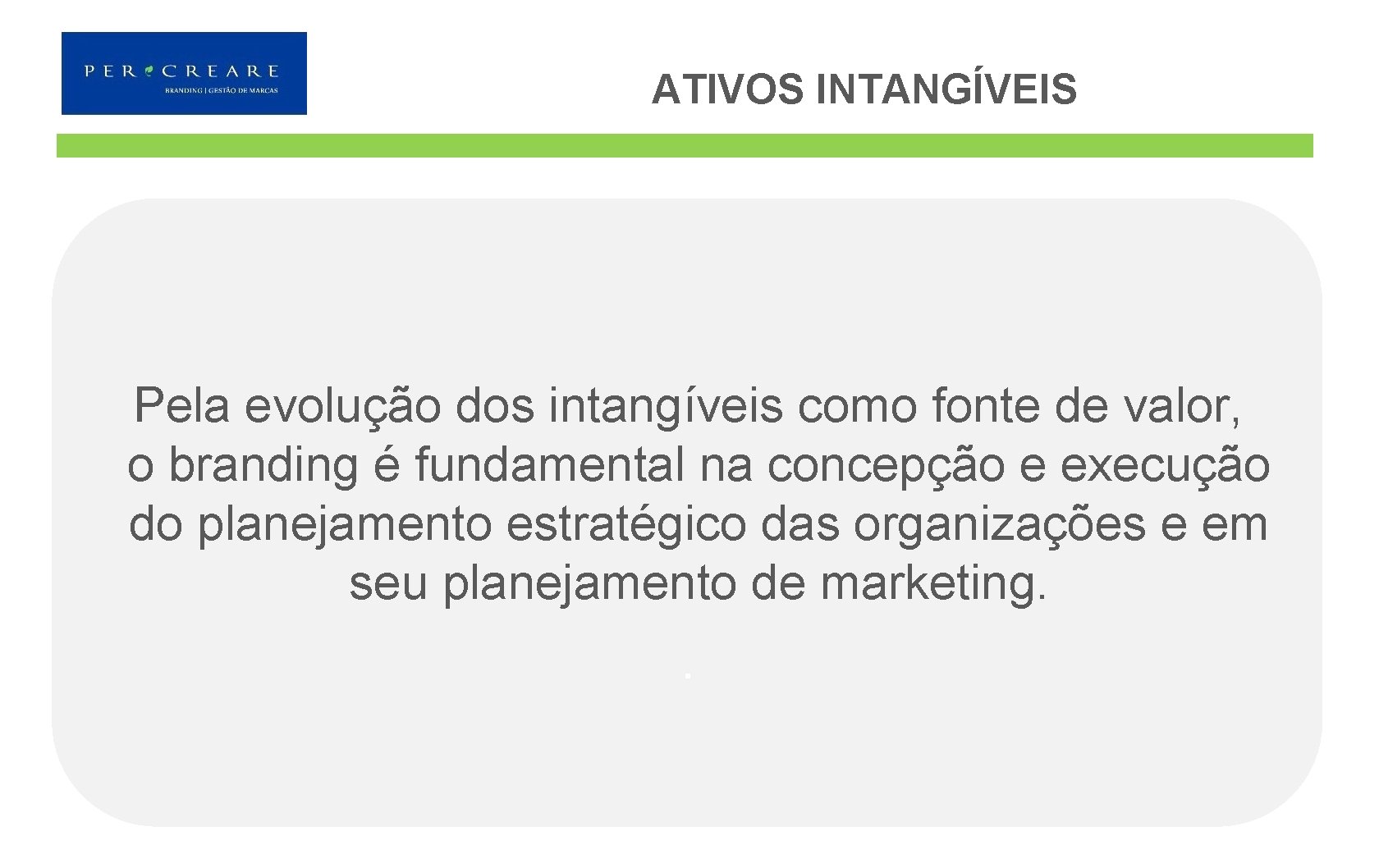 ATIVOS INTANGÍVEIS Pela evolução dos intangíveis como fonte de valor, o branding é fundamental