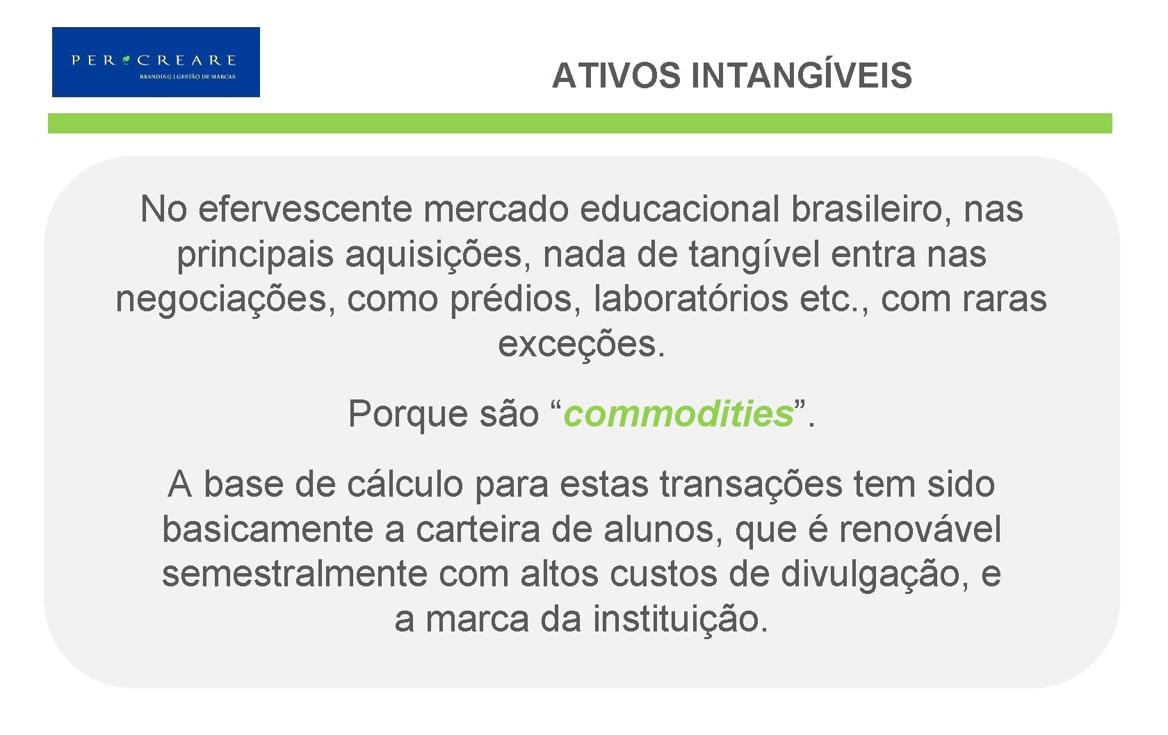 ATIVOS INTANGÍVEIS No efervescente mercado educacional brasileiro, nas principais aquisições, nada de tangível entra