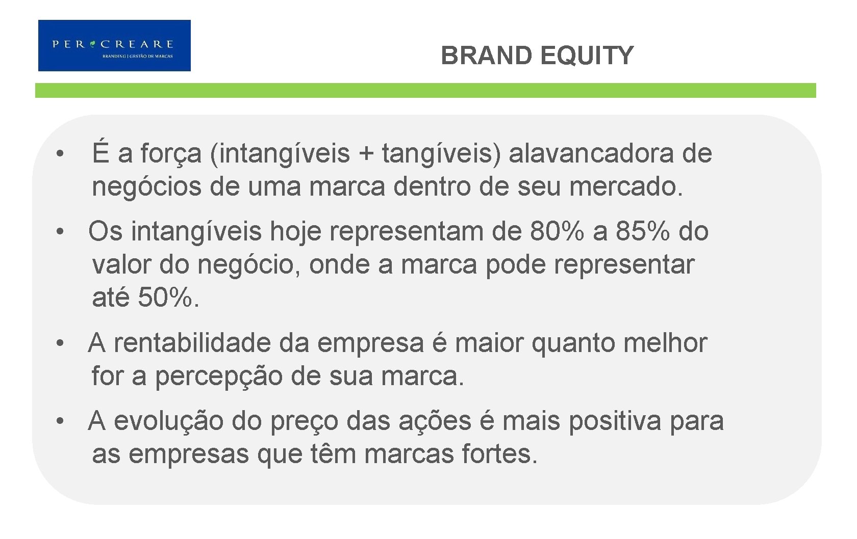 BRAND EQUITY • É a força (intangíveis + tangíveis) alavancadora de negócios de uma