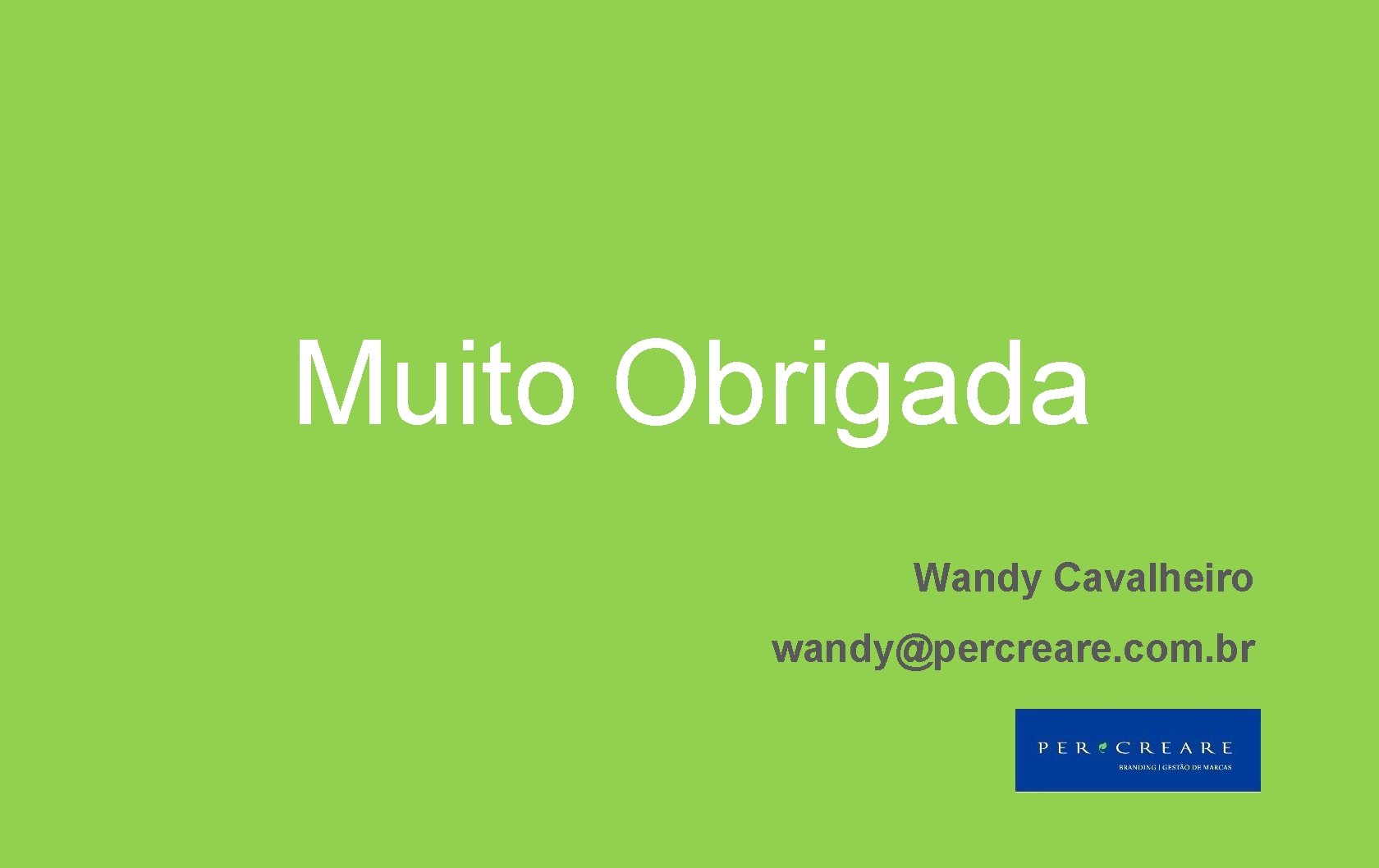 Muito Obrigada Wandy Cavalheiro wandy@percreare. com. br 