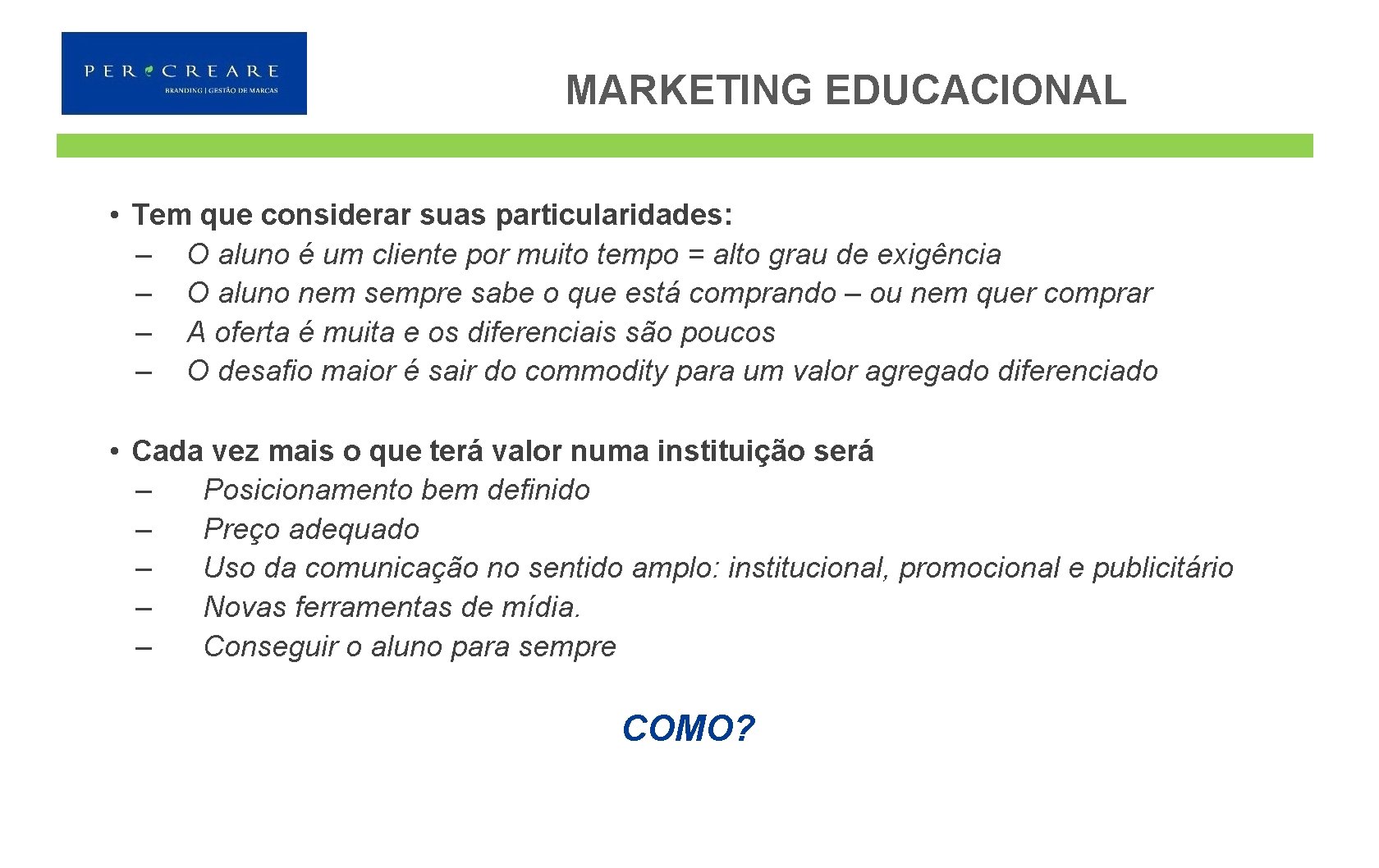 MARKETING EDUCACIONAL • Tem que considerar suas particularidades: – O aluno é um cliente