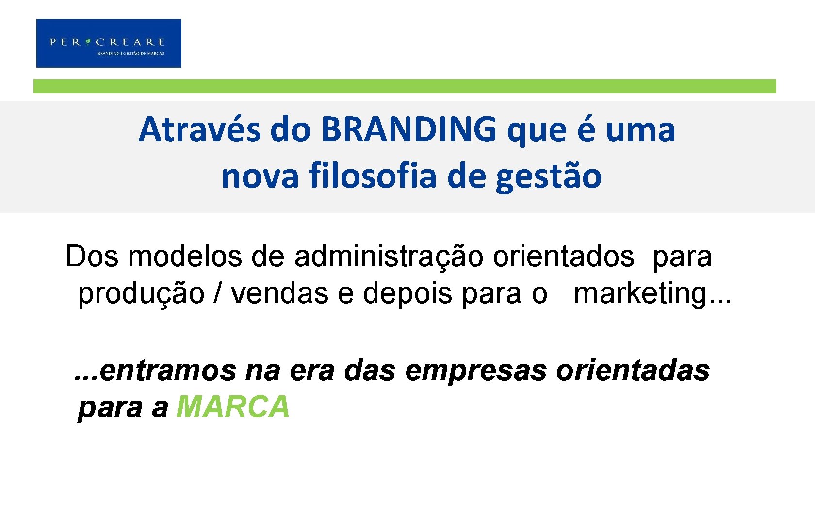 Através do BRANDING que é uma nova filosofia de gestão Dos modelos de administração