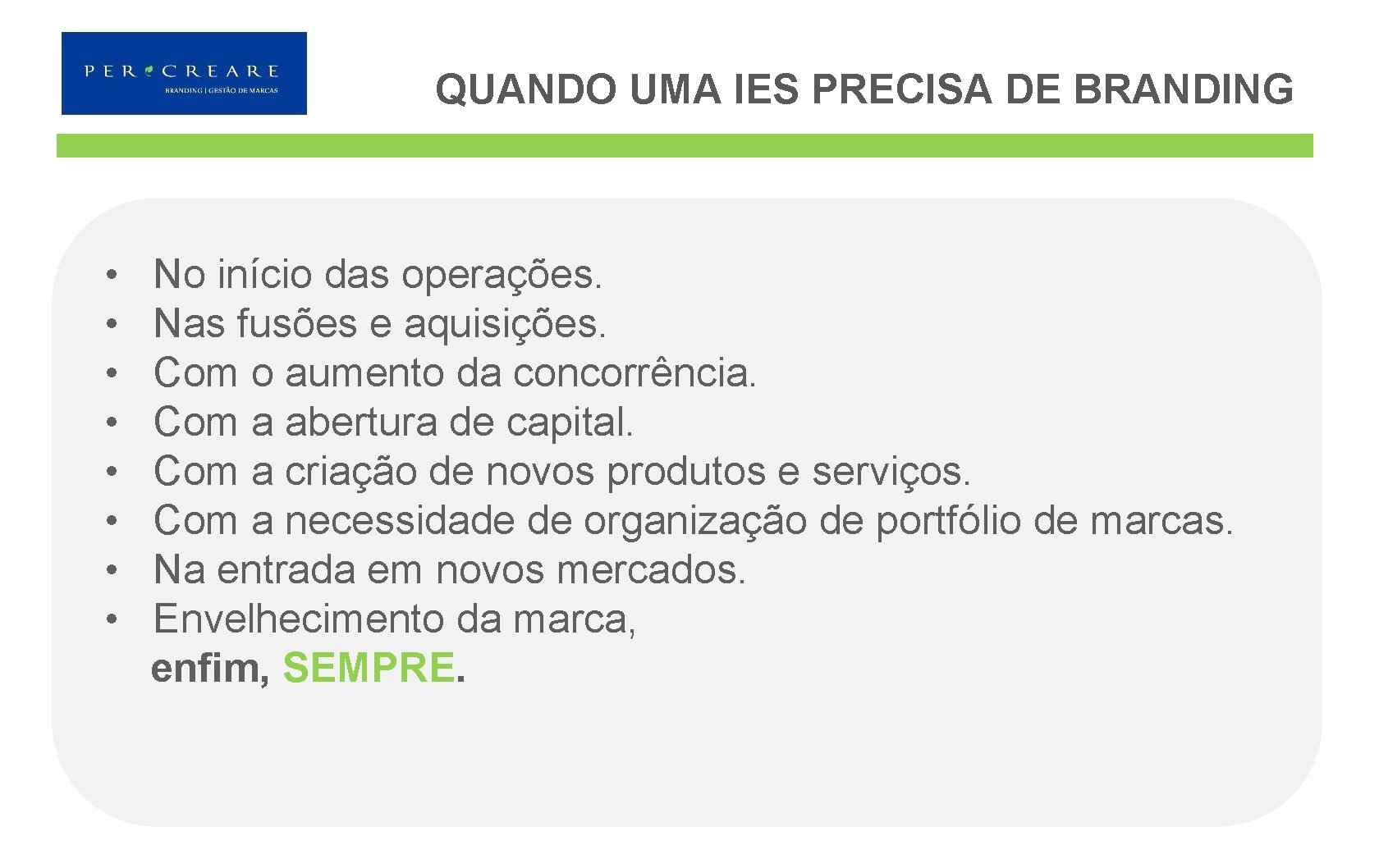 QUANDO UMA IES PRECISA DE BRANDING • • No início das operações. Nas fusões