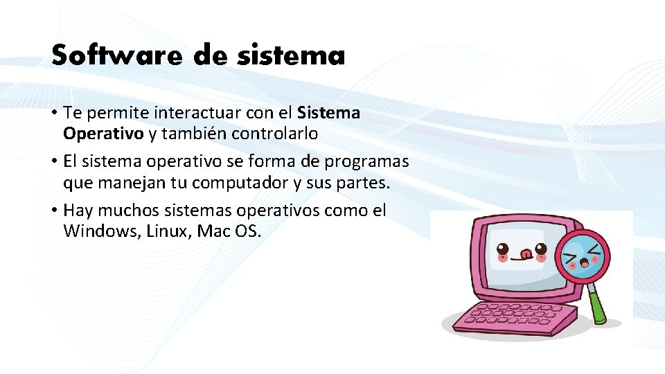 Software de sistema • Te permite interactuar con el Sistema Operativo y también controlarlo