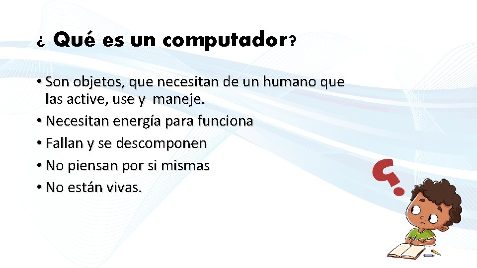 ¿ Qué es un computador? • Son objetos, que necesitan de un humano que