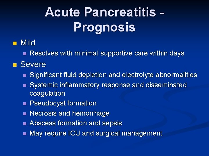 Acute Pancreatitis Prognosis n Mild n n Resolves with minimal supportive care within days