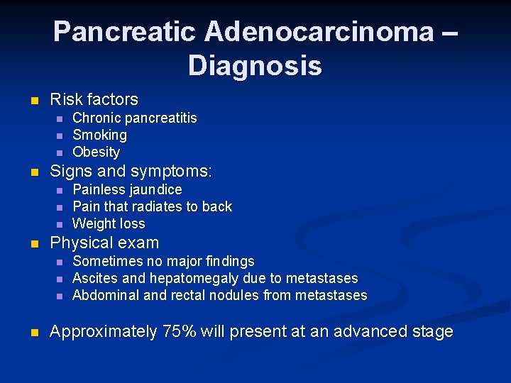 Pancreatic Adenocarcinoma – Diagnosis n Risk factors n n Signs and symptoms: n n