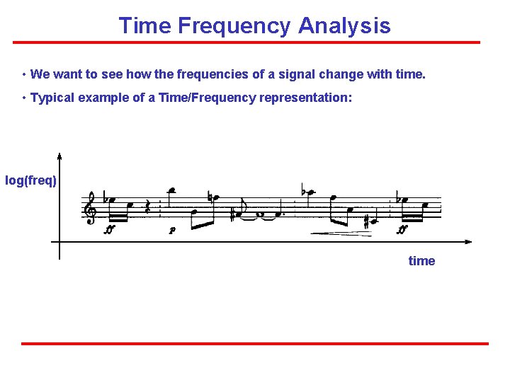 Time Frequency Analysis • We want to see how the frequencies of a signal