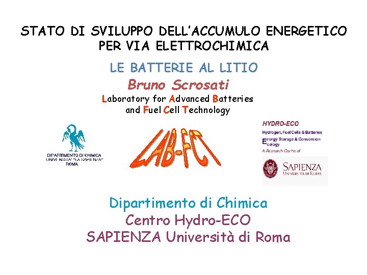 STATO DI SVILUPPO DELL’ACCUMULO ENERGETICO PER VIA ELETTROCHIMICA LE BATTERIE AL LITIO Bruno Scrosati