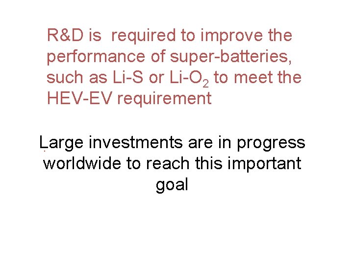 R&D is required to improve the performance of super-batteries, such as Li-S or Li-O