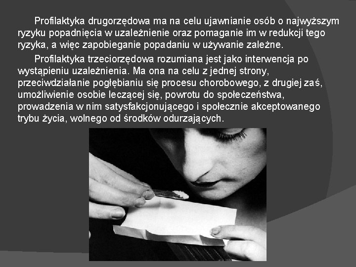 Profilaktyka drugorzędowa ma na celu ujawnianie osób o najwyższym ryzyku popadnięcia w uzależnienie oraz