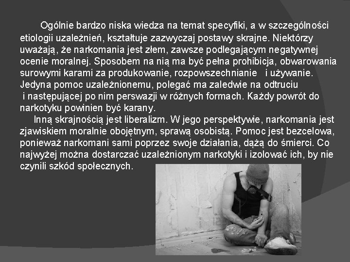 Ogólnie bardzo niska wiedza na temat specyfiki, a w szczególności etiologii uzależnień, kształtuje zazwyczaj
