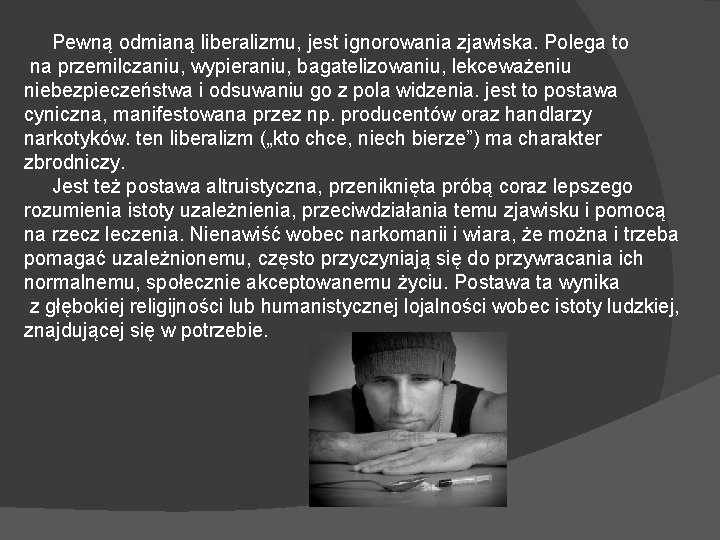 Pewną odmianą liberalizmu, jest ignorowania zjawiska. Polega to na przemilczaniu, wypieraniu, bagatelizowaniu, lekceważeniu niebezpieczeństwa