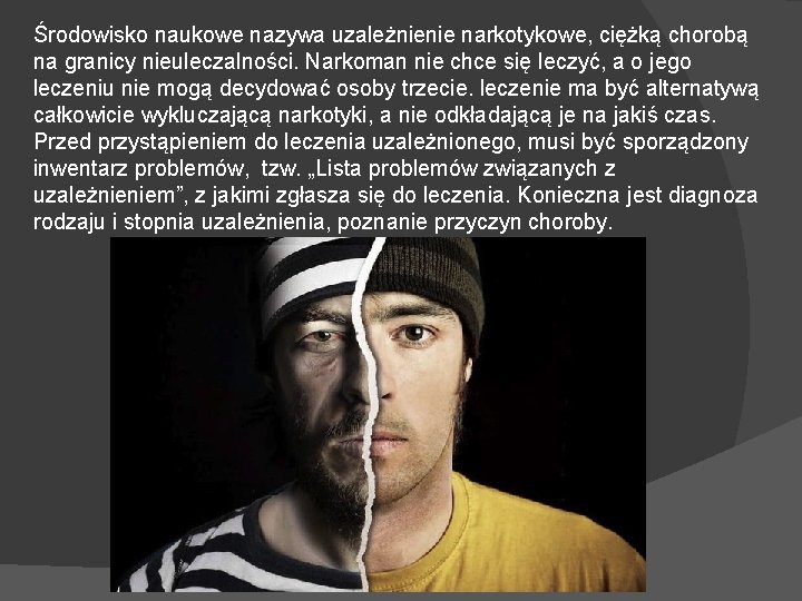 Środowisko naukowe nazywa uzależnienie narkotykowe, ciężką chorobą na granicy nieuleczalności. Narkoman nie chce się
