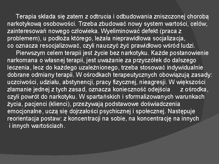 Terapia składa się zatem z odtrucia i odbudowania zniszczonej chorobą narkotykową osobowości. Trzeba zbudować