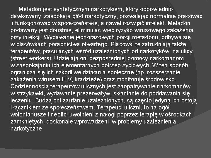 Metadon jest syntetycznym narkotykiem, który odpowiednio dawkowany, zaspokaja głód narkotyczny, pozwalając normalnie pracować i