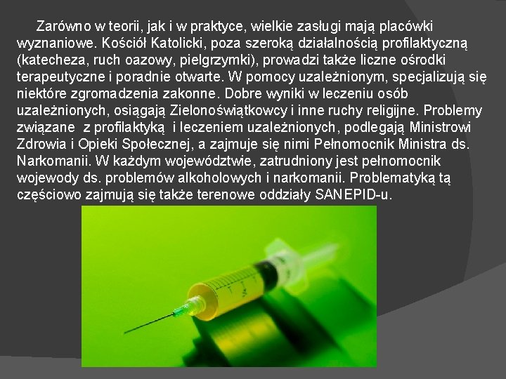 Zarówno w teorii, jak i w praktyce, wielkie zasługi mają placówki wyznaniowe. Kościół Katolicki,