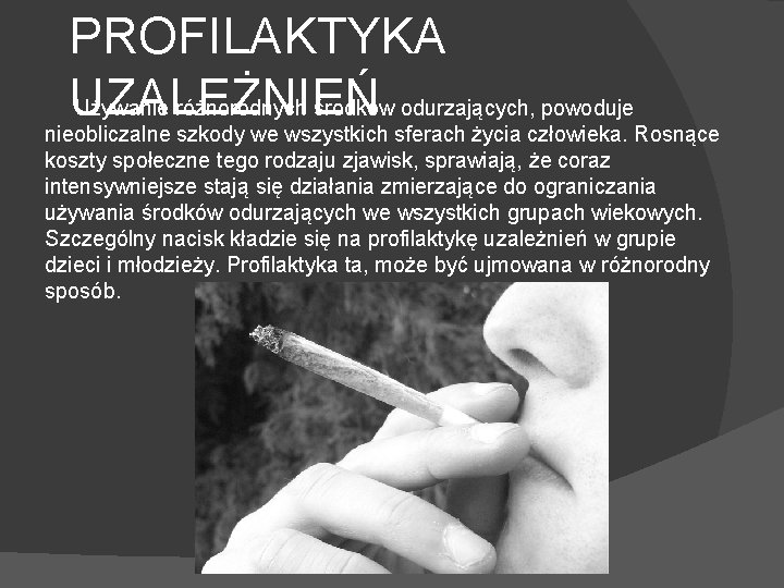 PROFILAKTYKA UZALEŻNIEŃ Używanie różnorodnych środków odurzających, powoduje nieobliczalne szkody we wszystkich sferach życia człowieka.