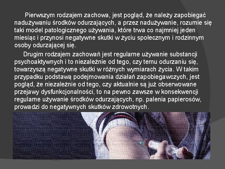 Pierwszym rodzajem zachowa, jest pogląd, że należy zapobiegać nadużywaniu środków odurzających, a przez nadużywanie,