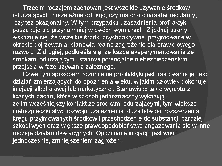 Trzecim rodzajem zachowań jest wszelkie używanie środków odurzających, niezależnie od tego, czy ma ono