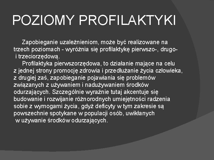 POZIOMY PROFILAKTYKI Zapobieganie uzależnieniom, może być realizowane na trzech poziomach - wyróżnia się profilaktykę