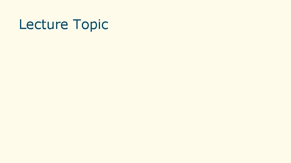 Lecture Topic Lecture Topic