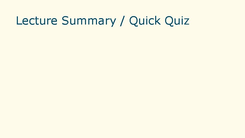 Lecture Summary / Quick Quiz Lecture Summary / Quick Quiz